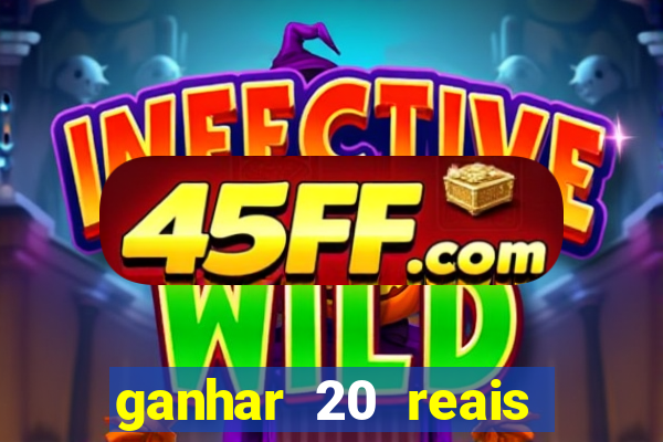 ganhar 20 reais por cadastro